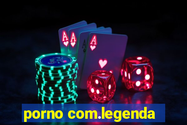 porno com.legenda