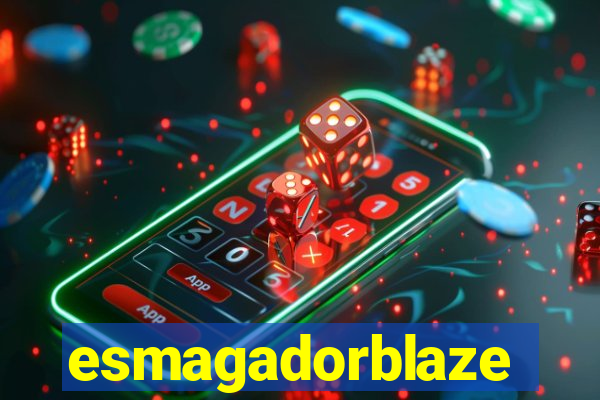 esmagadorblaze