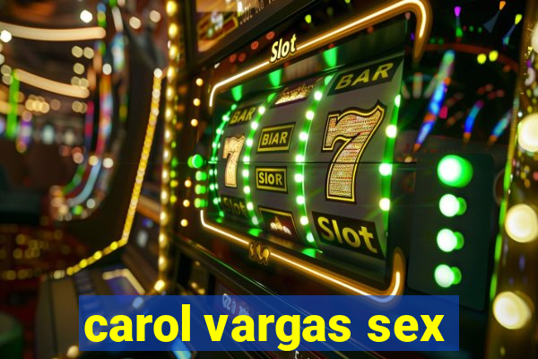 carol vargas sex