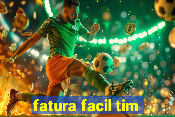 fatura facil tim