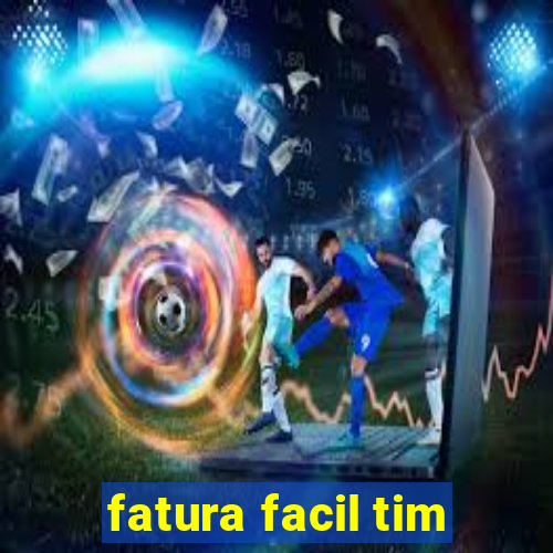 fatura facil tim