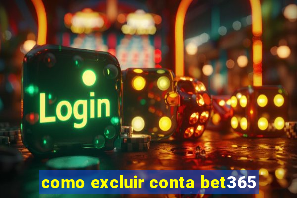 como excluir conta bet365