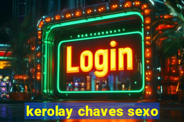 kerolay chaves sexo