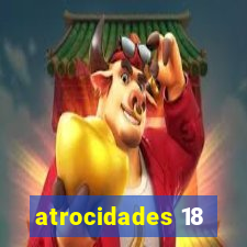 atrocidades 18