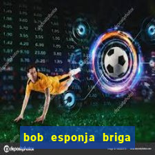 bob esponja briga nos corais