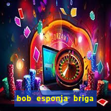 bob esponja briga nos corais