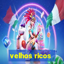 velhos ricos