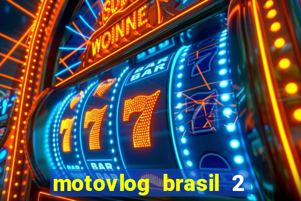 motovlog brasil 2 dinheiro infinito