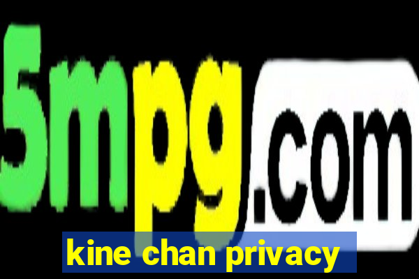 kine chan privacy