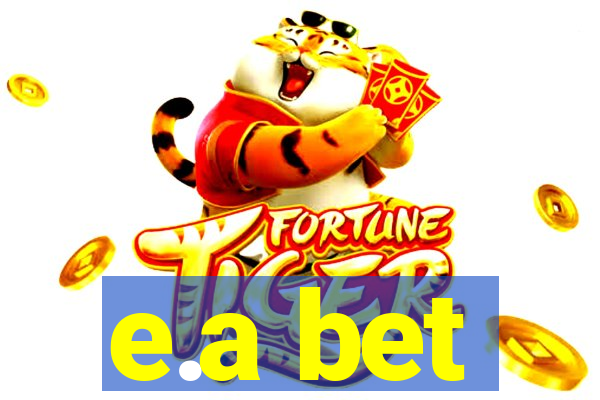 e.a bet