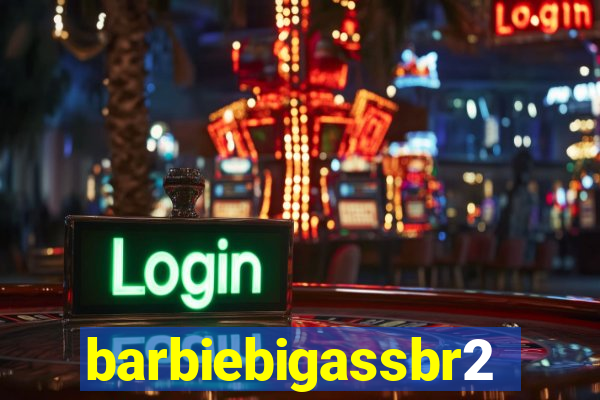 barbiebigassbr2