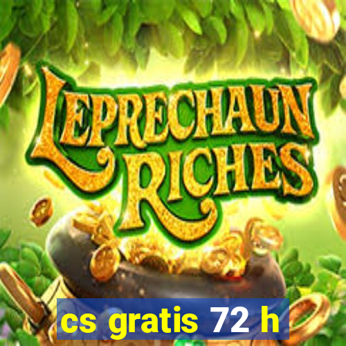 cs gratis 72 h