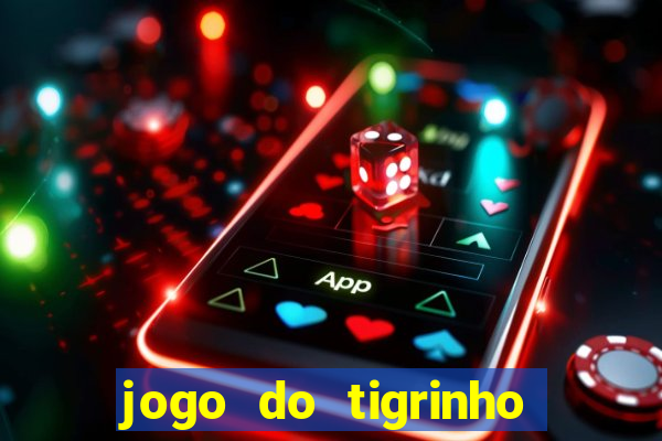 jogo do tigrinho que nao precisa depositar