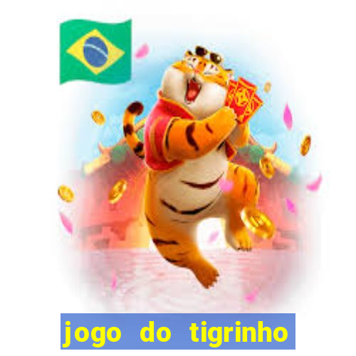 jogo do tigrinho que nao precisa depositar