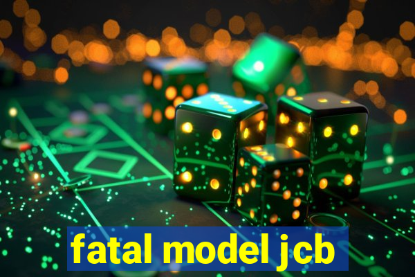 fatal model jcb