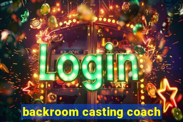 backroom casting coach