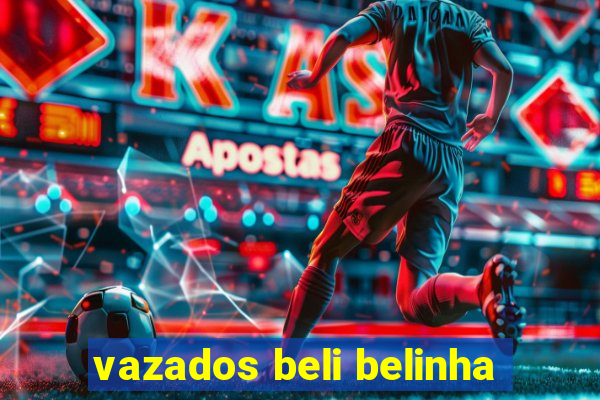 vazados beli belinha