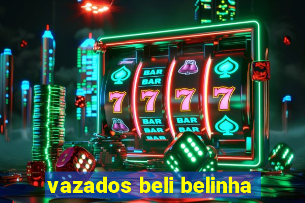 vazados beli belinha