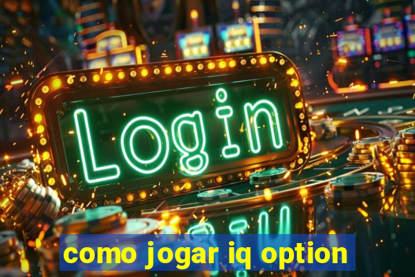 como jogar iq option