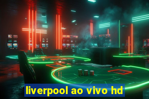 liverpool ao vivo hd