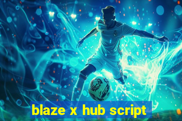 blaze x hub script