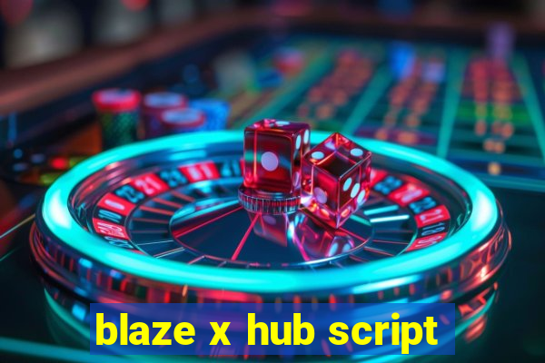 blaze x hub script