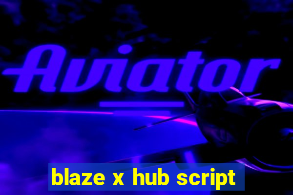 blaze x hub script