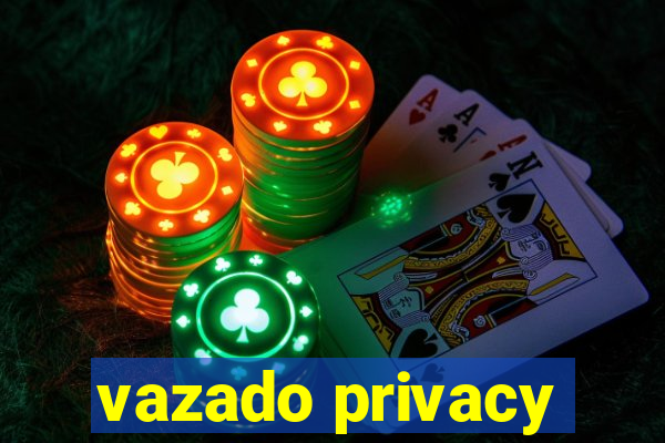 vazado privacy