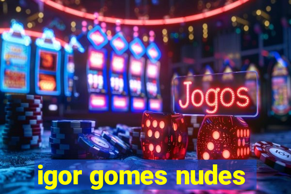 igor gomes nudes