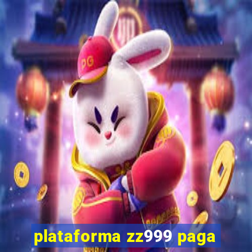 plataforma zz999 paga