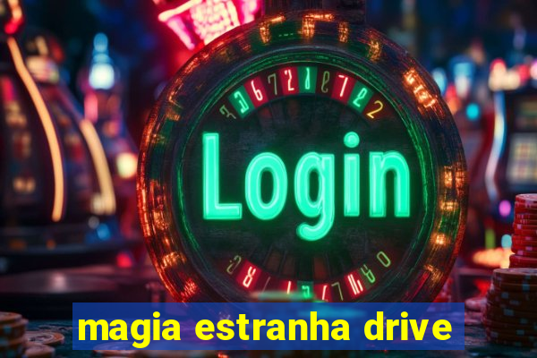 magia estranha drive