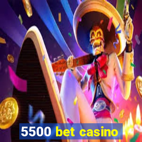 5500 bet casino