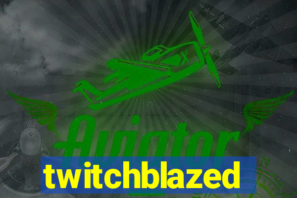 twitchblazed