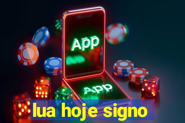 lua hoje signo