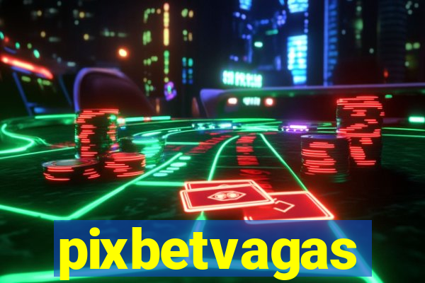 pixbetvagas