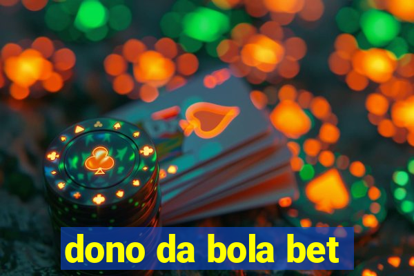 dono da bola bet