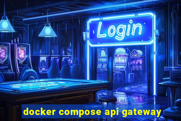 docker compose api gateway