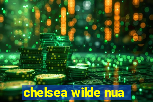 chelsea wilde nua