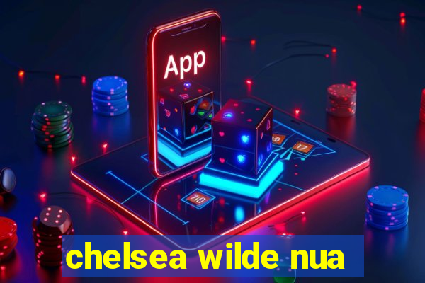 chelsea wilde nua