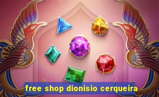 free shop dionisio cerqueira