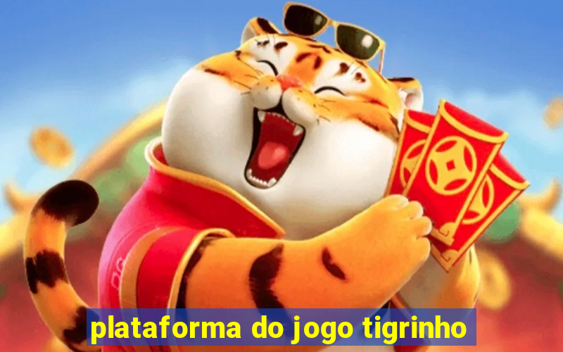 plataforma do jogo tigrinho