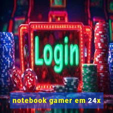 notebook gamer em 24x