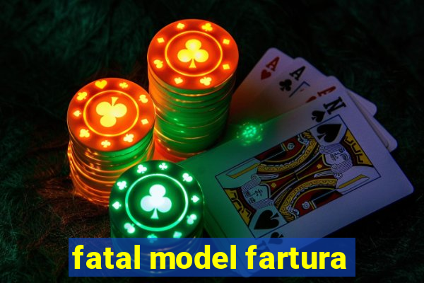 fatal model fartura