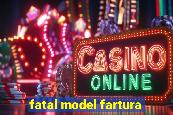 fatal model fartura