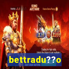 bettradu??o