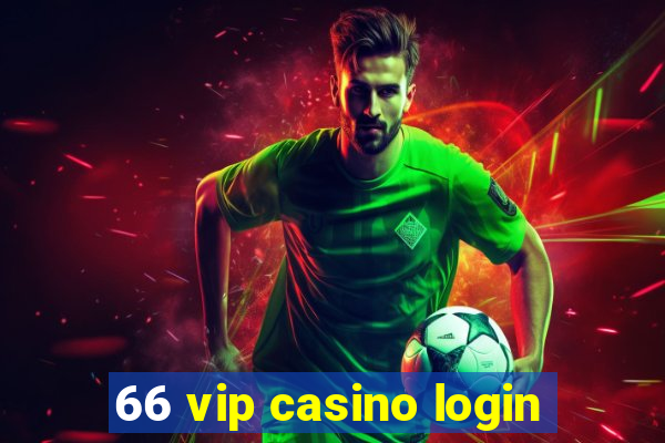 66 vip casino login