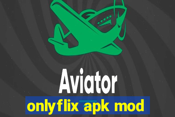 onlyflix apk mod