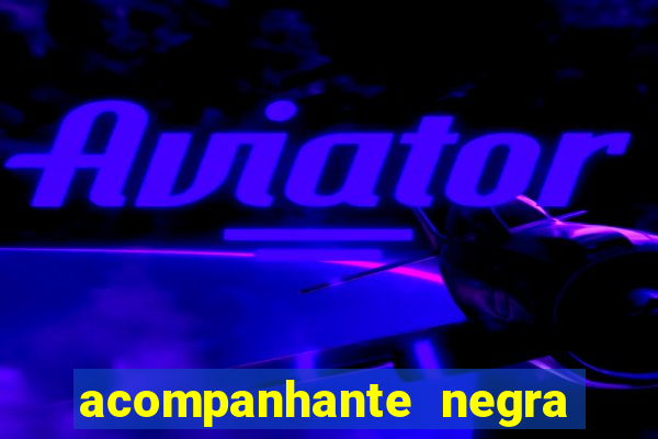 acompanhante negra sao paulo