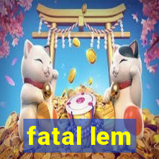 fatal lem