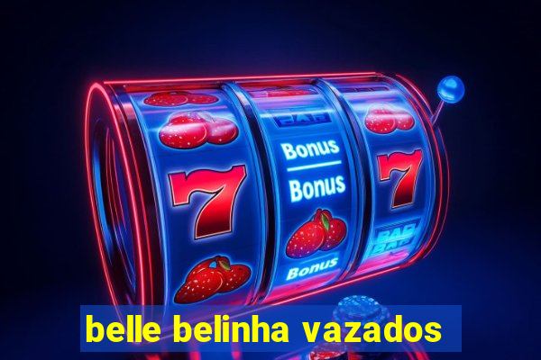 belle belinha vazados